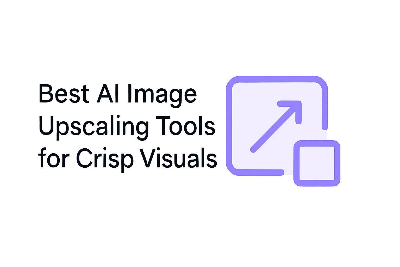 Best AI Image Upscaling Tools for Crisp Visuals