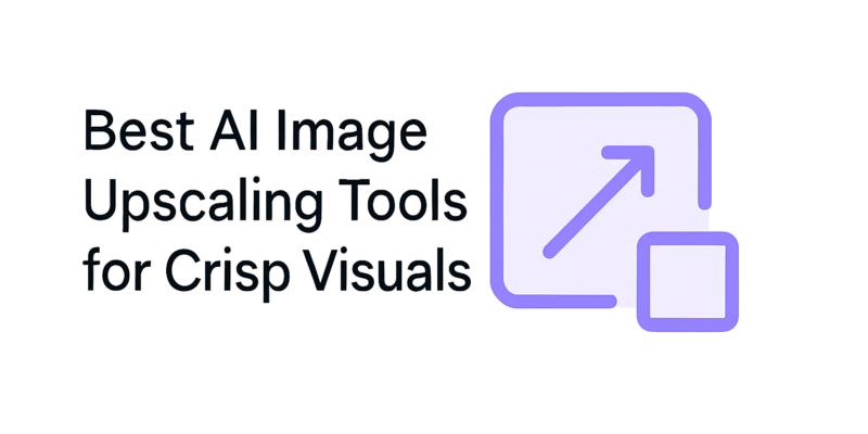 Best AI Image Upscaling Tools for Crisp Visuals